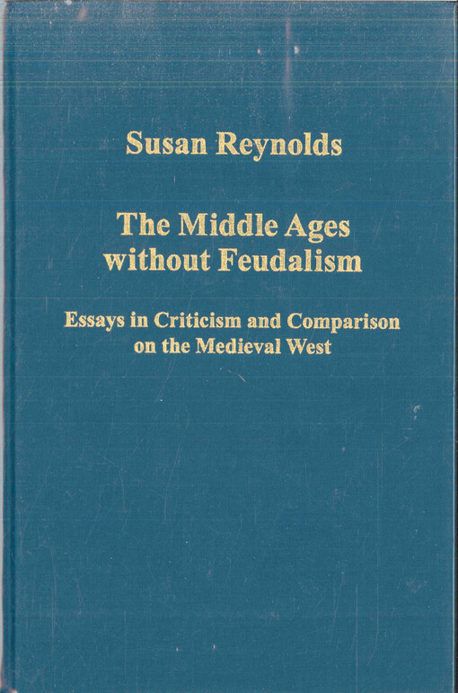 The middle ages without feudalism :essays in criticism and comparison on the medieval west