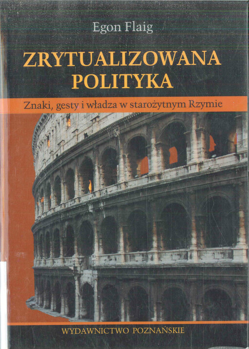 Zrytualizowana polityka :znaki, gesty i władza w starożytnym Rzymie