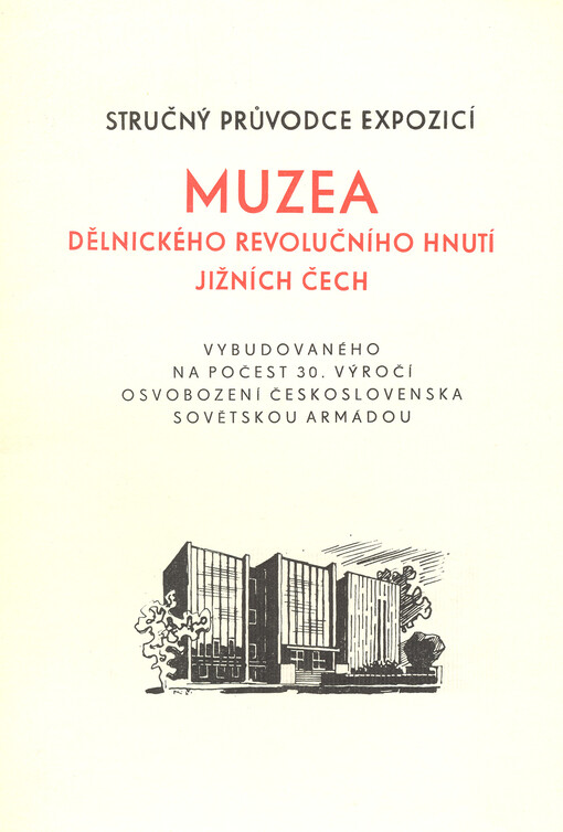 Stručný průvodce expozicí : Muzeum dělnického revolučního hnutí jižních Čech v Českých Budějovicích