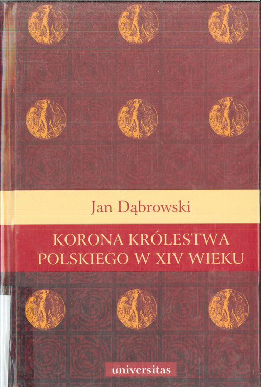 Korona Królestwa Polskiego w XIV wieku : studium z dziejów rozwoju polskiej monarchii stanowej