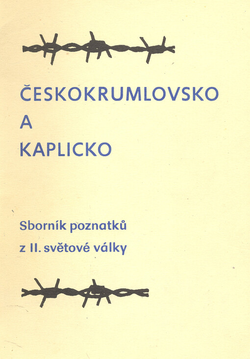 Českokrumlovsko a Kaplicko : sborník poznatků z II. světové války