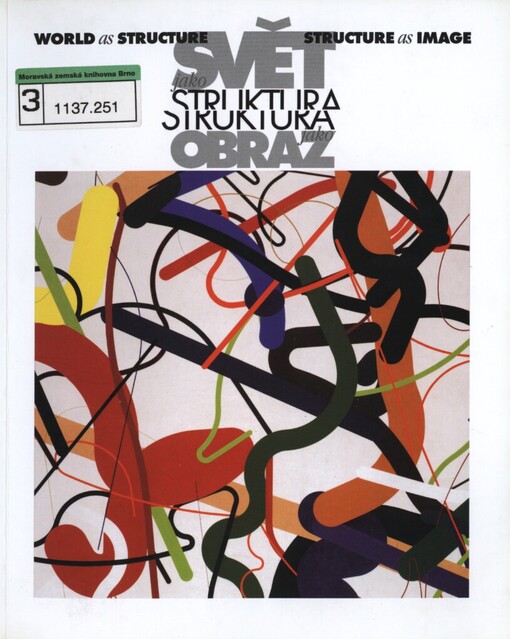 Svět jako struktura, struktura jako obraz =: World as structure, structure as image : Galerie U Bílého jednorožce v Klatovech, 12.IV.-4.VI.2003, Zámek Klenová, 12.IV.-9.VII.2003