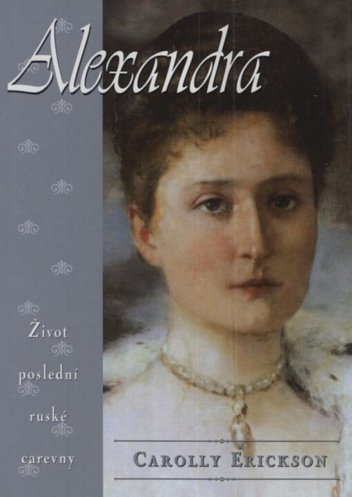 Alexandra: [život poslední ruské carevny]