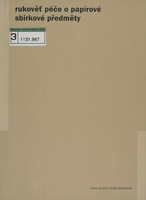Rukověť péče o papírové sbírkové předměty: sborník příspěvků přednesených na semináři RG ČR Metodika ochrany a ošetřování sbírkových předmětů na papíře a z papíru v muzeích a galeriích v Litomyšli 21.-23.10.2003