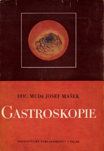 Gastroskopie :přehled a rozbor hlavních nálezů při endoskopii normální i pathologicky změněné žaludeční sliznice