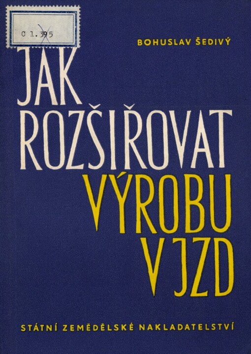 Jak rozšiřovat výrobu v JZD :(K otázkám rozšířené reprodukce v JZD)