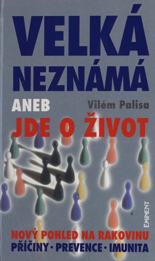Velká neznámá, aneb, Jde o život: nový pohled na rakovinu : příčiny, prevence, imunita