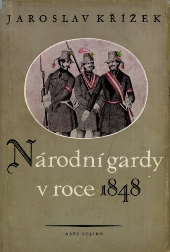 Národní gardy v roce 1848 : k otázce první ozbrojené moci buržoasie v Čechách