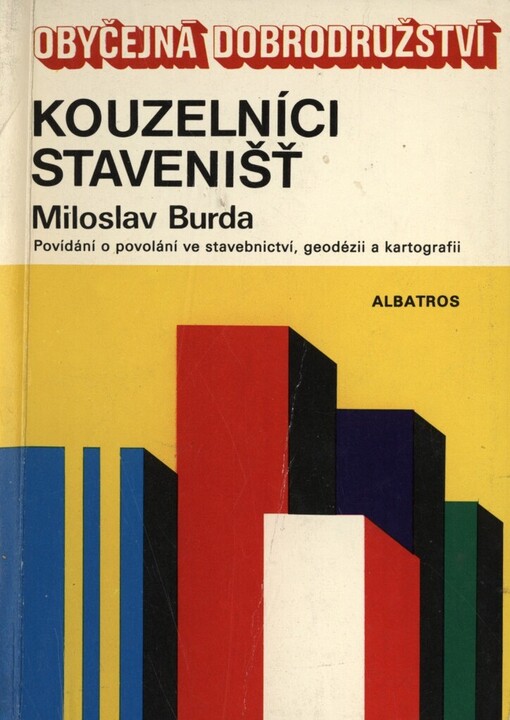 Kouzelníci stavenišť :povídání o povoláních ve stavebnictví, geodézii a kartografii