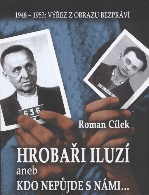 Hrobaři iluzí, aneb, Kdo nepůjde s námi--: 1948-1953: výřez z obrazu bezpráví