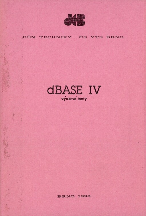 dBase IV-verze 1. 0: výukové texty : doplněk ke kursu 