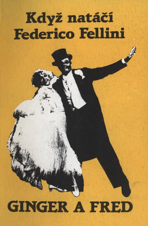 Ginger a Fred: když natáčí Federico Fellini : zpráva o jednom filmu : scénář definitivní verze