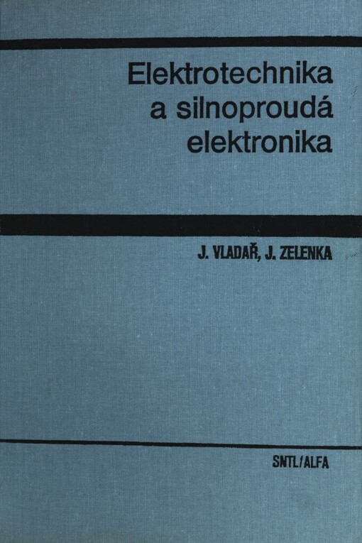 Elektrotechnika a silnoproudá elektronika :celostátní vysokoškolská učebnice pro strojní fakulty vysokých škol technických