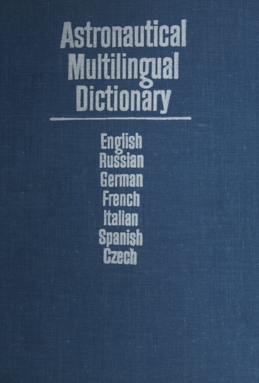 Astronautical multilingual dictionary of the International Academy of Astronautics :[english, russian, german, french, italian, spanish, czech