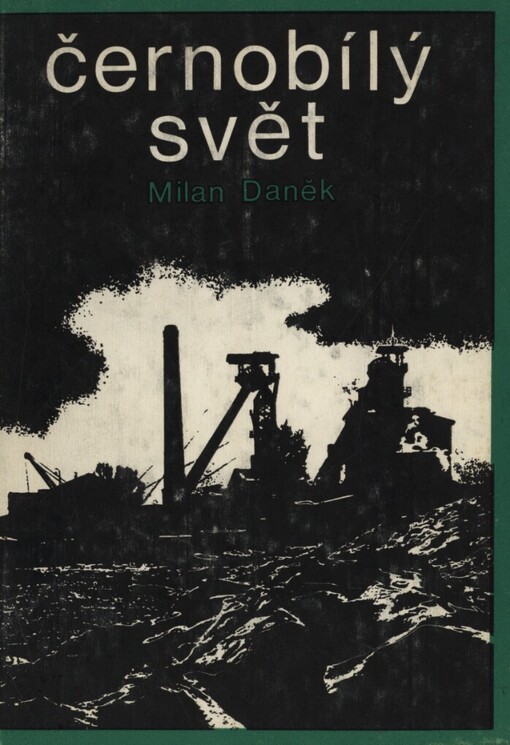 Černobílý svět :vyprávění o zajímavostech z podzemí Ostravska, putování za neobyčejnými lidmi, stroji a příběhy ze šachet