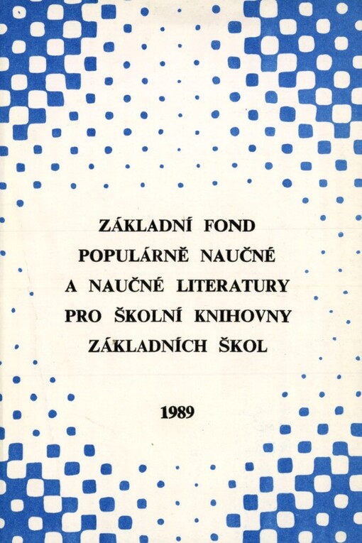 Základní fond populárně naučné literatury pro školní knihovny základních škol : výběrová bibliogr. pro práci s knihou a inf. na zákl. škole