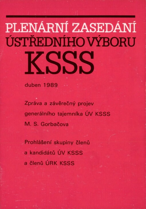 Zpráva a závěrečný projev generálního tajemníka ÚV KSSS M.S. Gorbačova: materiály plenárního zasedání ÚV KSSS 25. a 26. dubna 1989