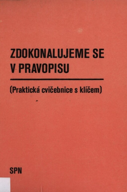 Zdokonalujeme se v pravopisu :(praktická cvičebnice s klíčem k samostatné práci)
