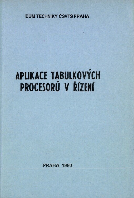 Aplikace tabulkových procesorů v řízení: 3. seminář Praha 1990, Čes. výbor Komitétu aplikované kybernetiky ČSVTS : [Sborník referátů]