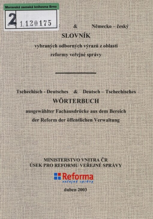 Česko-německý a německo-český slovník vybraných odborných výrazů z oblasti reformy veřejné správy =: Tschechisch-deutsches und deutsch-tschechisches Wörterbuch ausgewählter Fachausdrücke aus dem Bereich der Reform der öffentlichen Verwaltung