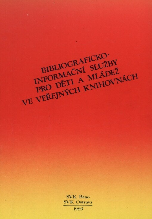 Bibliograficko-informační služby pro děti a mládež ve veřejných knihovnách: sborník příspěvků z mezikrajového semináře ve dnech 30.-31. května 1989 v Kroměříži