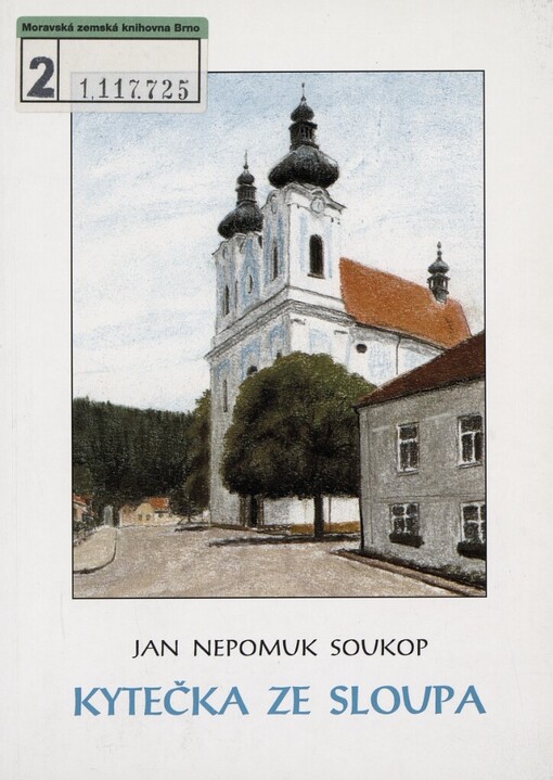 Kytečka ze Sloupa: [na památku stoleté slavnosti vystavění Sloupského chrámu přeblahoslavené Panny Marie Bolestné konané roku 1854 zbožnému poutnictvu v Brně 1855]