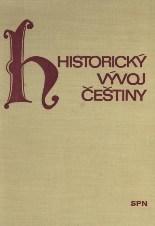 Historický vývoj češtiny: Hláskosloví, tvarosloví, skladba : Vysokošk. učeb. pro filosof. fakulty