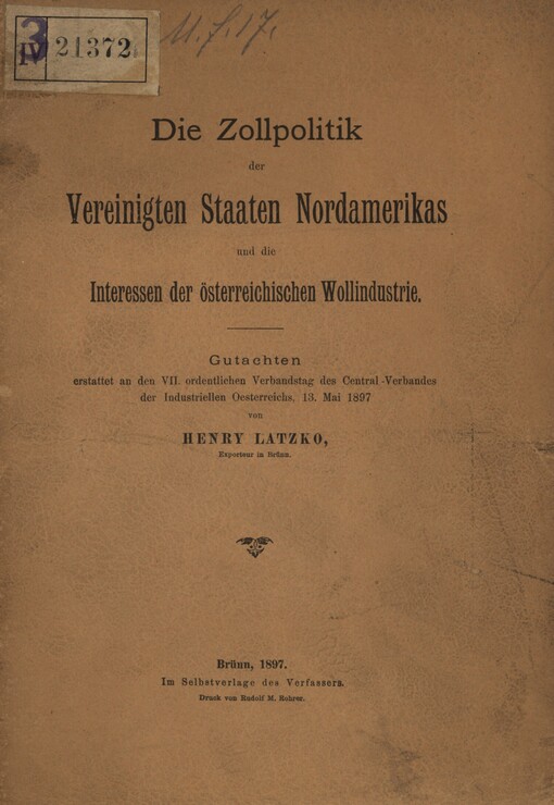 Der Zollpolitik der Vereinigten Staaten Nordamerikas und die Interessen der österreichischen Wollindustrie :Gutachten erstattet an den VII. ordentlichen Verbandstag des Central-Verbandes der Industriellen Österreichs, 13 Mai 1897