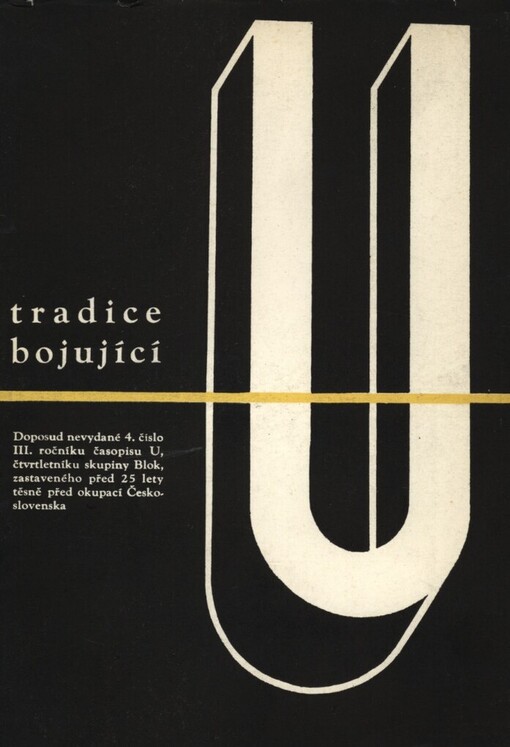 Tradice bojující :doposud nevydané 4. číslo III. ročníku [1938] časopisu U, čtvrtletníku skupiny Blok, zastaveného před 25 lety těsně před okupací Československa