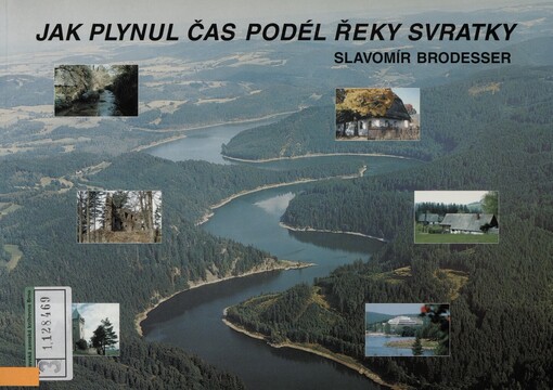 Jak plynul čas podél řeky Svratky :o proměnách řeky, krajiny a lidských sídel podél ní od Žákovy hory po Pavlovské vrchy