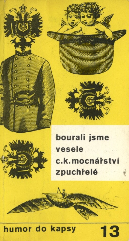 Bourali jsme vesele c.k. mocnářství zpuchřelé :anekdoty, humoresky a satiry z konce Rakousko-uherské říše
