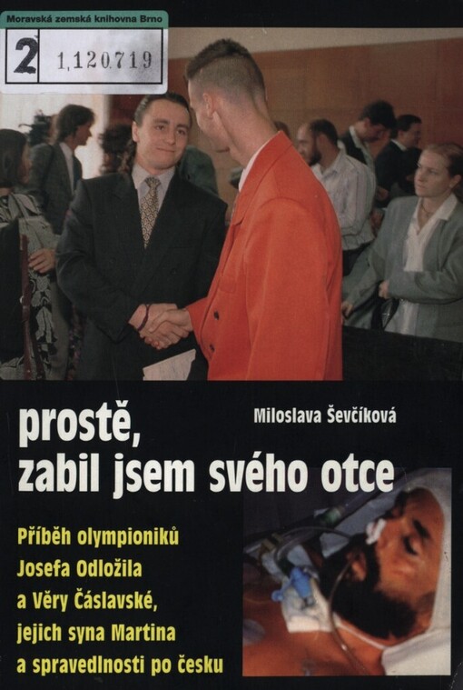 Prostě, zabil jsem svého otce: příběh olympioniků Josefa Odložila a Věry Čáslavské, jejich syna Martina a spravedlnosti po česku