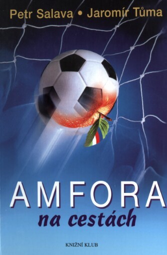 Amfora na cestách: třaskavé obrázky a zážitky z cest, které inspiroval fotbal
