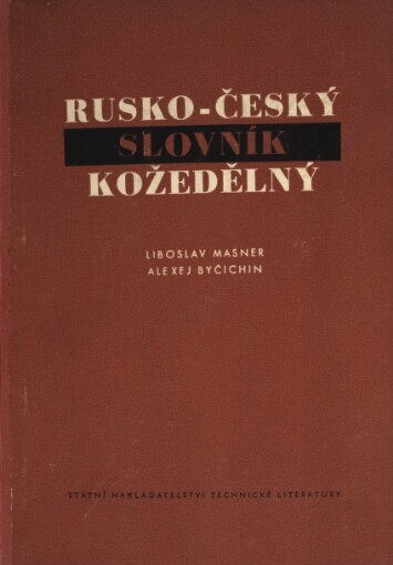 Rusko-český slovník kožedělný: Určeno zaměstnancům kožedělného prům. a překladatelům z tohoto oboru