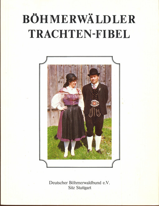 Böhmenwäldler Trachten-Fibel : Vorlagen für die erneuerte Böhmenwaldtracht