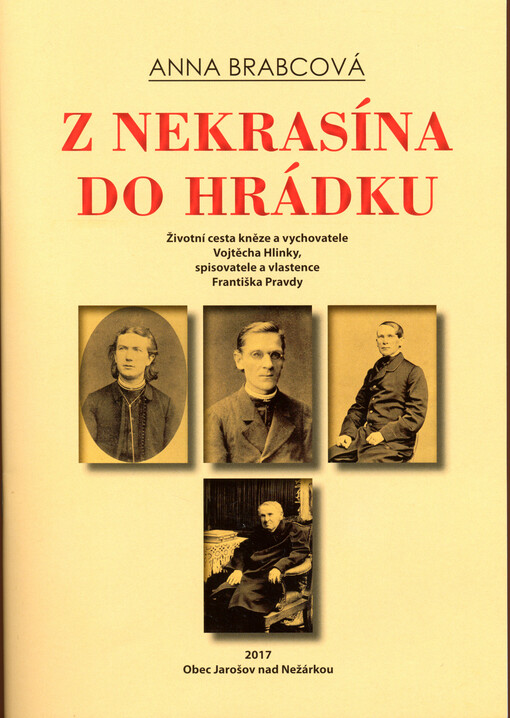 Z Nekrasína do Hrádku : životní cesta kněze a vychovatele Vojtěcha Hlinky, spisovatele a vlastence Františka Pravdy (Nekrasín 17. dubna 1817 - Hrádek u Sušice 8. prosince 1904)