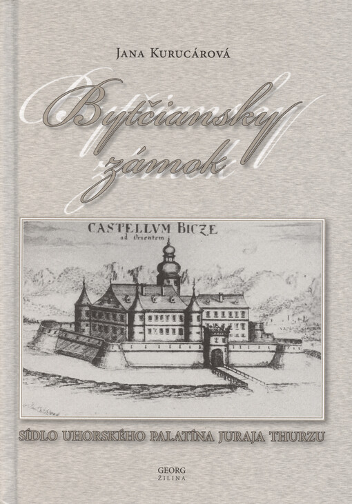 Bytčiansky zámok : sídlo uhorského palatína Juraja Thurzu