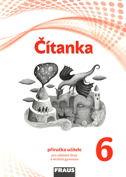 Čítanka 6 pro ZŠ a VG příručka učitele (nová generace) - Šebesta Karel, Synková Pavlína, Šormová Kateřina, Králíková Andrea, Písková Růžena