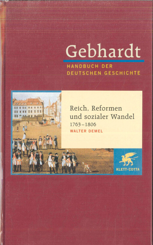 Gebhardt Handbuch der deutschen Geschichte. Band 12, Reich, Reformen und sozialer Wandel 1763-1806