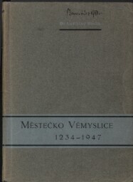 Městečko Vémyslice 1234-1947: K čtyřstému výročí velkého vémyslického privilegia od tišnovské abatyše Barbory Konické ze Švábenic