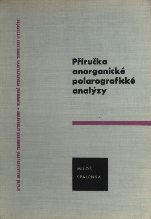 Příručka anorganické polarografické analýzy :Určeno pro prac. v analytických laboratořích závodů anorganické chemie a prům. hutního a strojír.