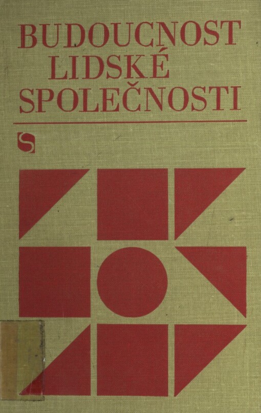 Budoucnost lidské společnosti :kritika soudobých buržoazně filosofických a sociálně politických koncepcí