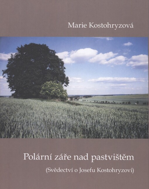 Polární záře nad pastvištěm: (svědectví o Josefu Kostohryzovi)