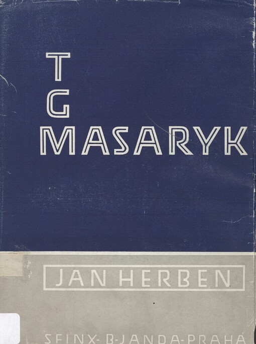 T.G. Masaryk :život a dílo presidenta Osvoboditele