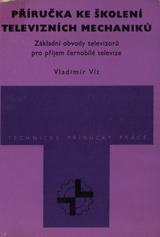 Příručka ke školení televizních mechaniků :Základní obvody televizorů pro příjem černobílé televize