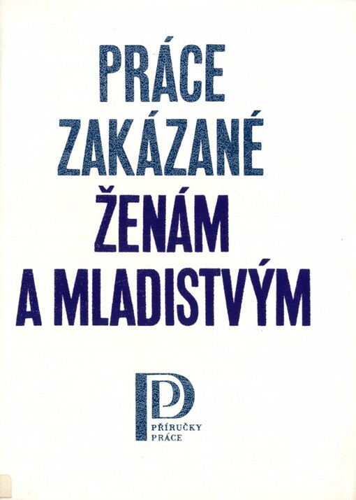 Práce zakázané ženám a mladistvým :[výklad právních předpisů