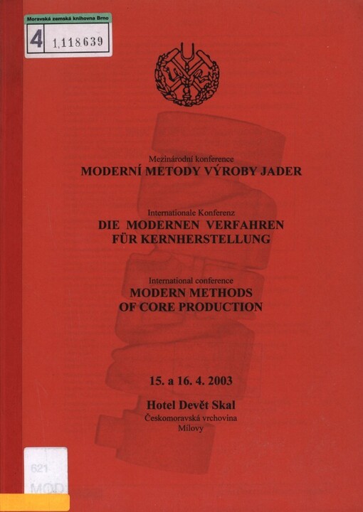 Moderní metody výroby jader =: <<Die >>modernen Verfahren für Kernherstellung : mezinárodní konference : 15. a 16.4.2003, Hotel Devět Skal, Českomoravská vrchovina, Milovy