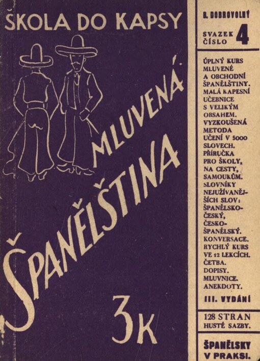 Mluvená španělština :Španělsky v kostce: Malá učebnice tak sestavená, že stačí k naučení mluvené řeči a přece ji můžete mít stále při sobě v kapse : Je výběrem nejdůležitějších slov a vět mluvené a obchodní řeči