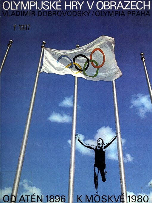 Olympijské hry v obrazech: z dějin novodobých olympijských her - letních od 1. her roku 1896 v Aténách k 22. hrám roku 1980 v Moskvě
