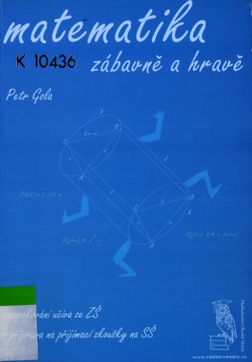 Matematika zábavně a hravě: zopakování učiva ze ZŠ : příprava na přijímací zkoušky na SŠ
